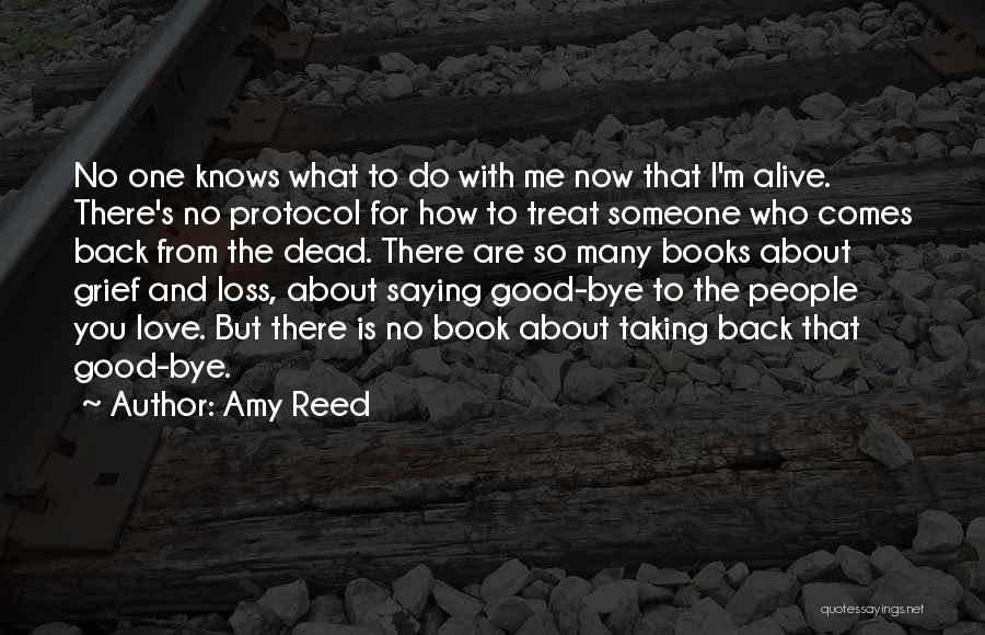 Amy Reed Quotes: No One Knows What To Do With Me Now That I'm Alive. There's No Protocol For How To Treat Someone