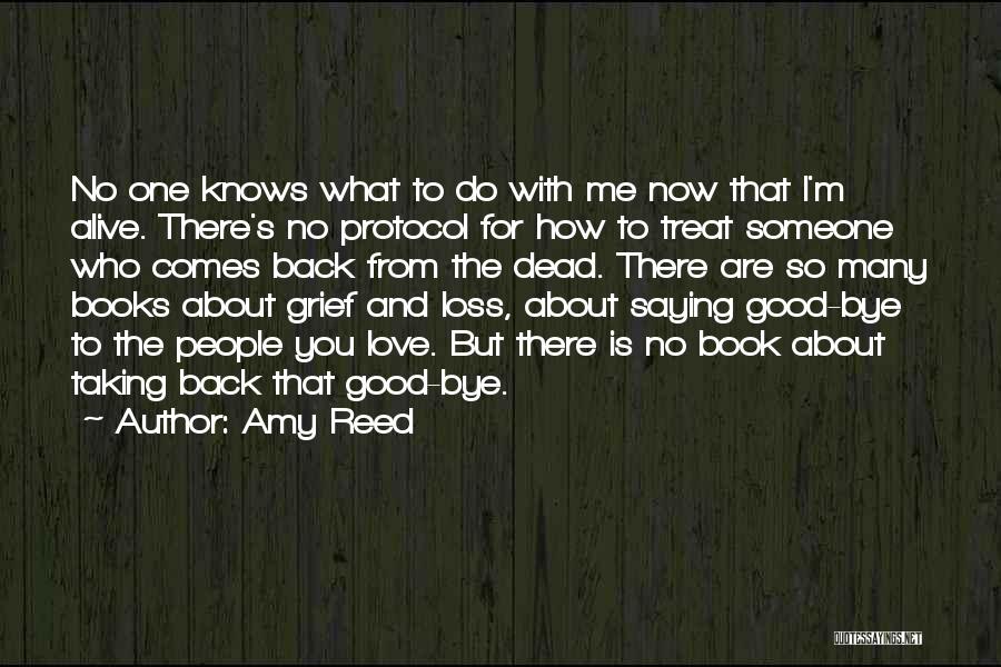 Amy Reed Quotes: No One Knows What To Do With Me Now That I'm Alive. There's No Protocol For How To Treat Someone
