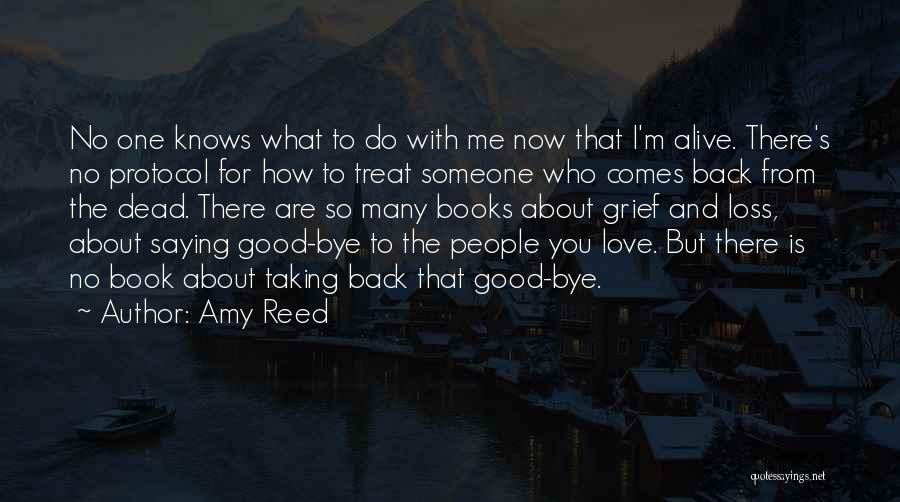 Amy Reed Quotes: No One Knows What To Do With Me Now That I'm Alive. There's No Protocol For How To Treat Someone