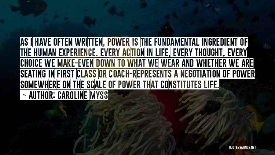 Caroline Myss Quotes: As I Have Often Written, Power Is The Fundamental Ingredient Of The Human Experience. Every Action In Life, Every Thought,