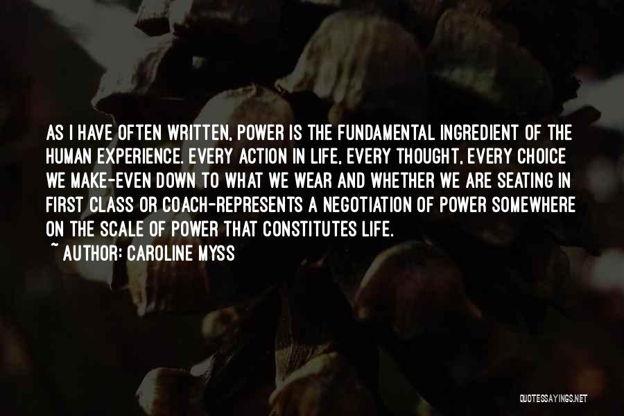 Caroline Myss Quotes: As I Have Often Written, Power Is The Fundamental Ingredient Of The Human Experience. Every Action In Life, Every Thought,