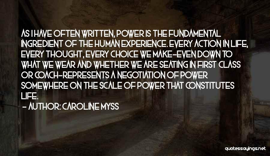 Caroline Myss Quotes: As I Have Often Written, Power Is The Fundamental Ingredient Of The Human Experience. Every Action In Life, Every Thought,