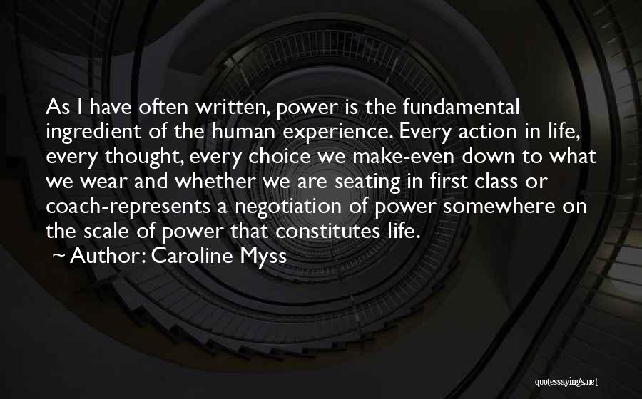 Caroline Myss Quotes: As I Have Often Written, Power Is The Fundamental Ingredient Of The Human Experience. Every Action In Life, Every Thought,