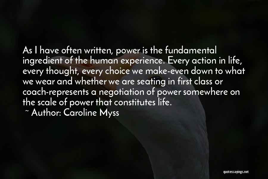 Caroline Myss Quotes: As I Have Often Written, Power Is The Fundamental Ingredient Of The Human Experience. Every Action In Life, Every Thought,