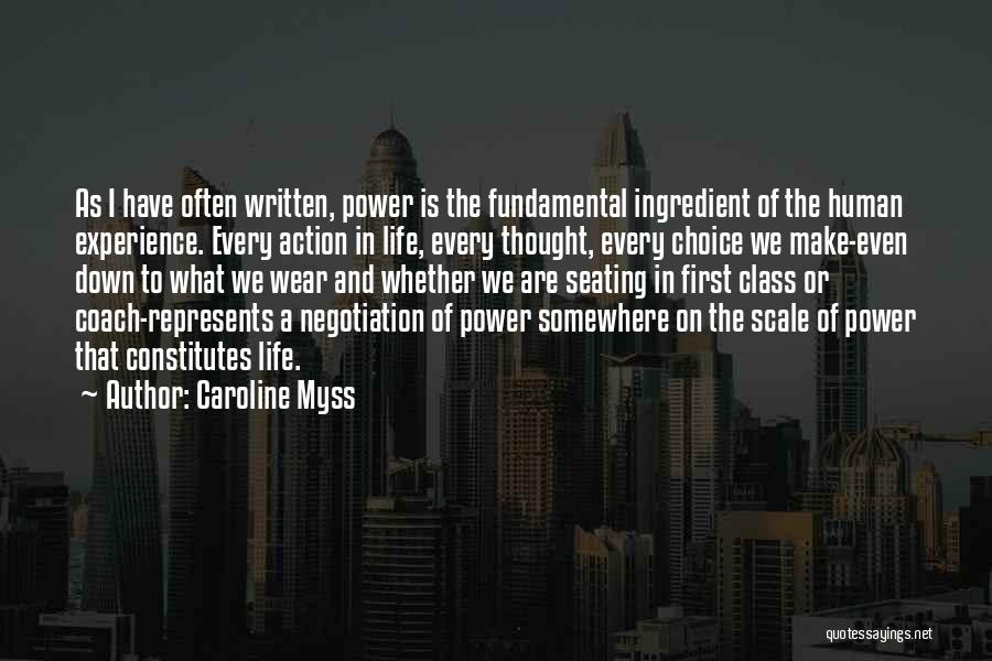 Caroline Myss Quotes: As I Have Often Written, Power Is The Fundamental Ingredient Of The Human Experience. Every Action In Life, Every Thought,