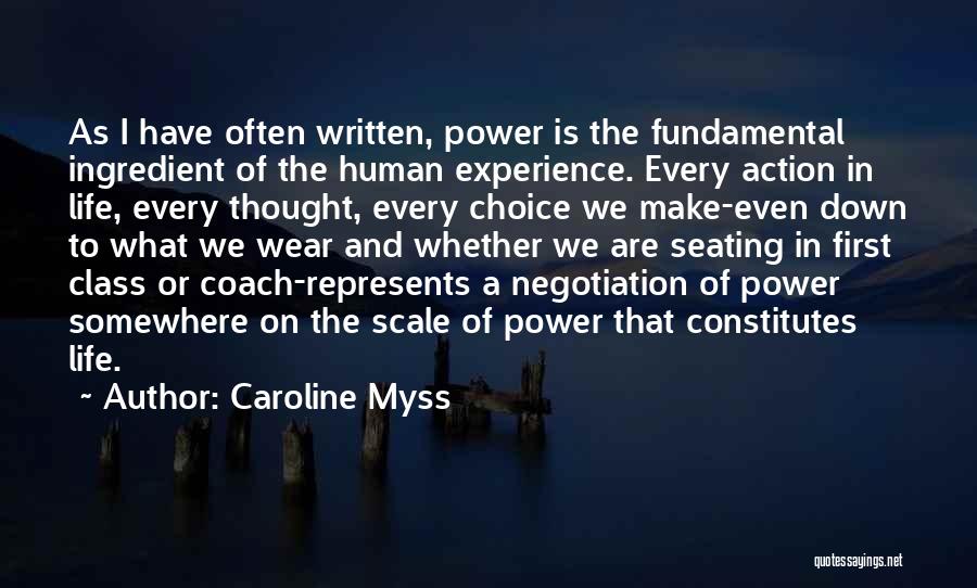 Caroline Myss Quotes: As I Have Often Written, Power Is The Fundamental Ingredient Of The Human Experience. Every Action In Life, Every Thought,