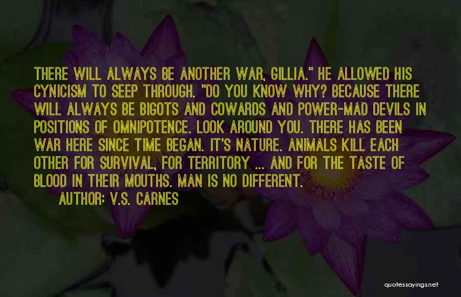 V.S. Carnes Quotes: There Will Always Be Another War, Gillia. He Allowed His Cynicism To Seep Through. Do You Know Why? Because There