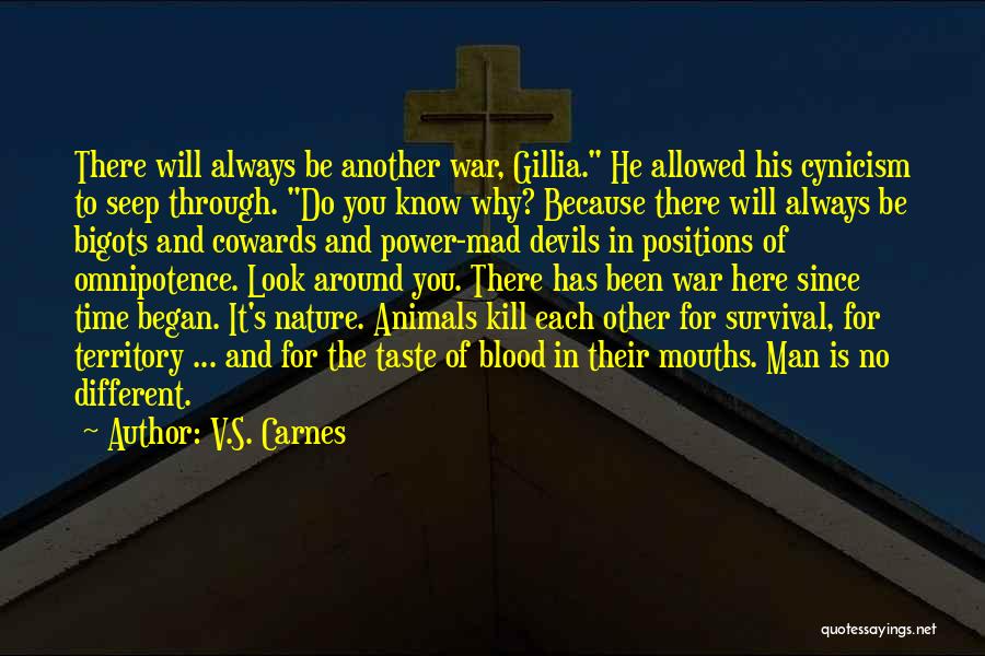 V.S. Carnes Quotes: There Will Always Be Another War, Gillia. He Allowed His Cynicism To Seep Through. Do You Know Why? Because There