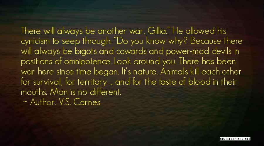 V.S. Carnes Quotes: There Will Always Be Another War, Gillia. He Allowed His Cynicism To Seep Through. Do You Know Why? Because There