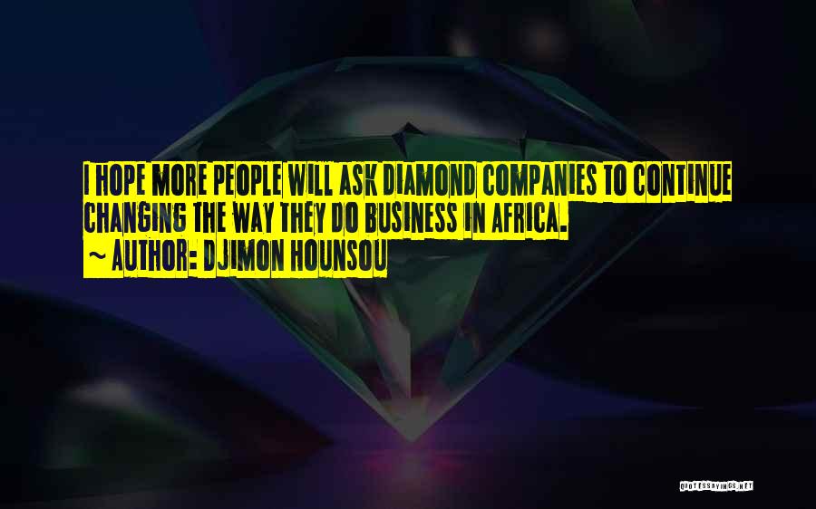 Djimon Hounsou Quotes: I Hope More People Will Ask Diamond Companies To Continue Changing The Way They Do Business In Africa.