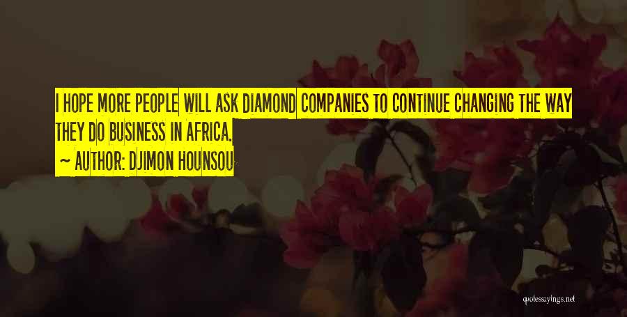 Djimon Hounsou Quotes: I Hope More People Will Ask Diamond Companies To Continue Changing The Way They Do Business In Africa.