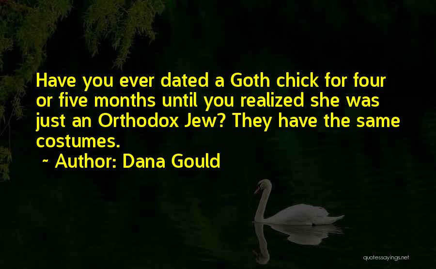Dana Gould Quotes: Have You Ever Dated A Goth Chick For Four Or Five Months Until You Realized She Was Just An Orthodox