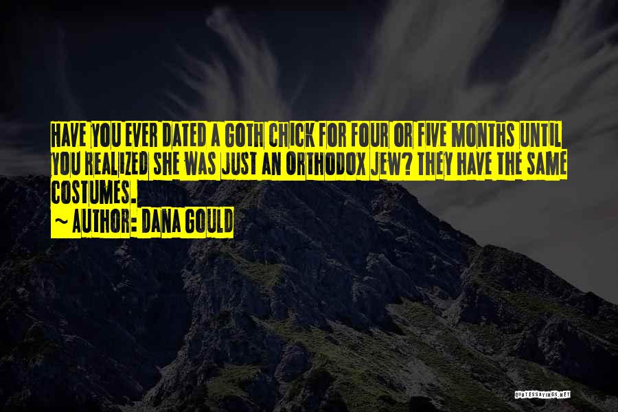 Dana Gould Quotes: Have You Ever Dated A Goth Chick For Four Or Five Months Until You Realized She Was Just An Orthodox