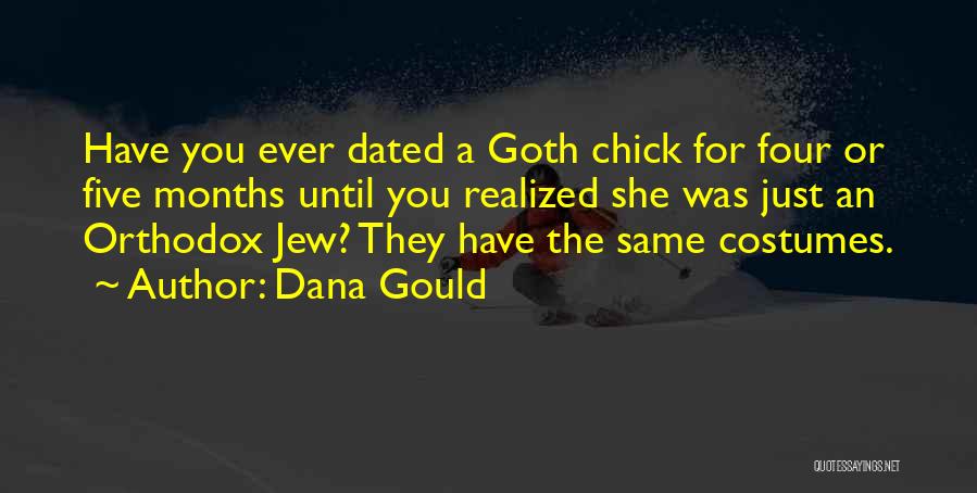 Dana Gould Quotes: Have You Ever Dated A Goth Chick For Four Or Five Months Until You Realized She Was Just An Orthodox