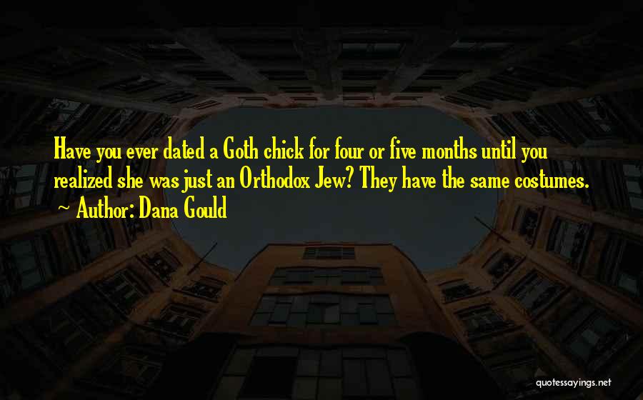 Dana Gould Quotes: Have You Ever Dated A Goth Chick For Four Or Five Months Until You Realized She Was Just An Orthodox