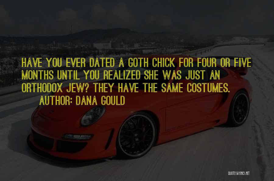 Dana Gould Quotes: Have You Ever Dated A Goth Chick For Four Or Five Months Until You Realized She Was Just An Orthodox