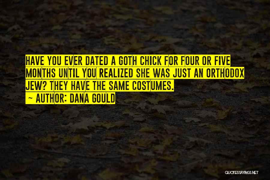 Dana Gould Quotes: Have You Ever Dated A Goth Chick For Four Or Five Months Until You Realized She Was Just An Orthodox