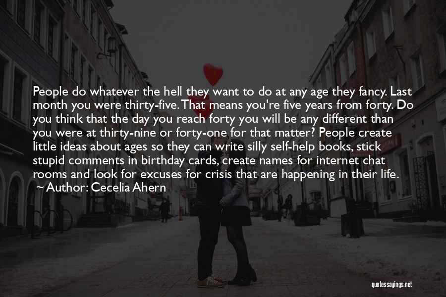 Cecelia Ahern Quotes: People Do Whatever The Hell They Want To Do At Any Age They Fancy. Last Month You Were Thirty-five. That