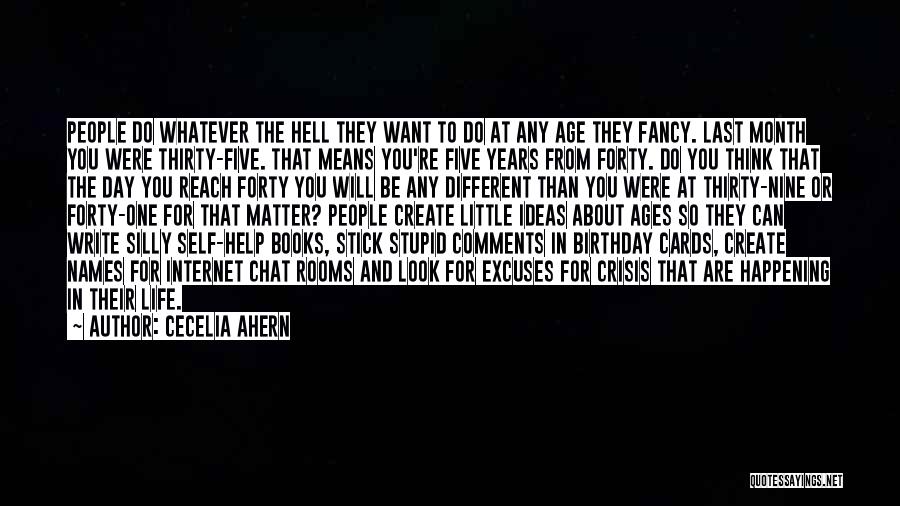 Cecelia Ahern Quotes: People Do Whatever The Hell They Want To Do At Any Age They Fancy. Last Month You Were Thirty-five. That