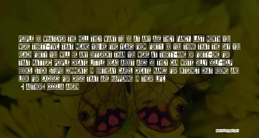 Cecelia Ahern Quotes: People Do Whatever The Hell They Want To Do At Any Age They Fancy. Last Month You Were Thirty-five. That