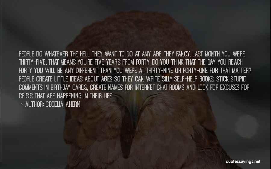 Cecelia Ahern Quotes: People Do Whatever The Hell They Want To Do At Any Age They Fancy. Last Month You Were Thirty-five. That