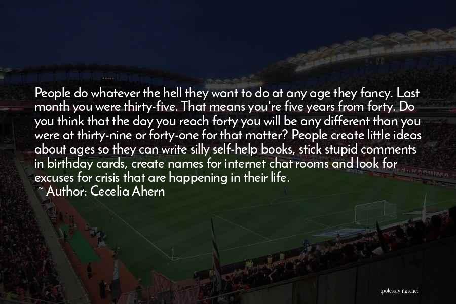 Cecelia Ahern Quotes: People Do Whatever The Hell They Want To Do At Any Age They Fancy. Last Month You Were Thirty-five. That