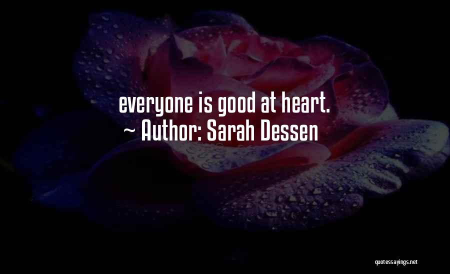 Sarah Dessen Quotes: Everyone Is Good At Heart.