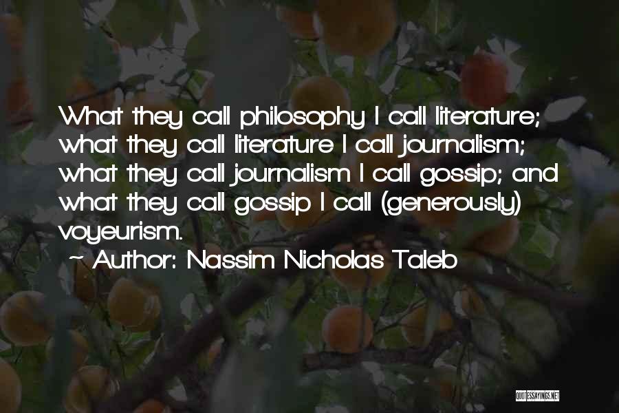 Nassim Nicholas Taleb Quotes: What They Call Philosophy I Call Literature; What They Call Literature I Call Journalism; What They Call Journalism I Call
