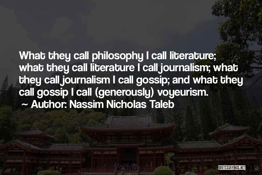 Nassim Nicholas Taleb Quotes: What They Call Philosophy I Call Literature; What They Call Literature I Call Journalism; What They Call Journalism I Call