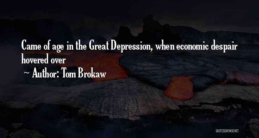 Tom Brokaw Quotes: Came Of Age In The Great Depression, When Economic Despair Hovered Over