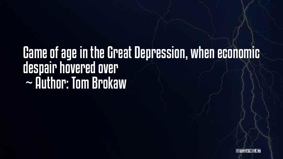 Tom Brokaw Quotes: Came Of Age In The Great Depression, When Economic Despair Hovered Over