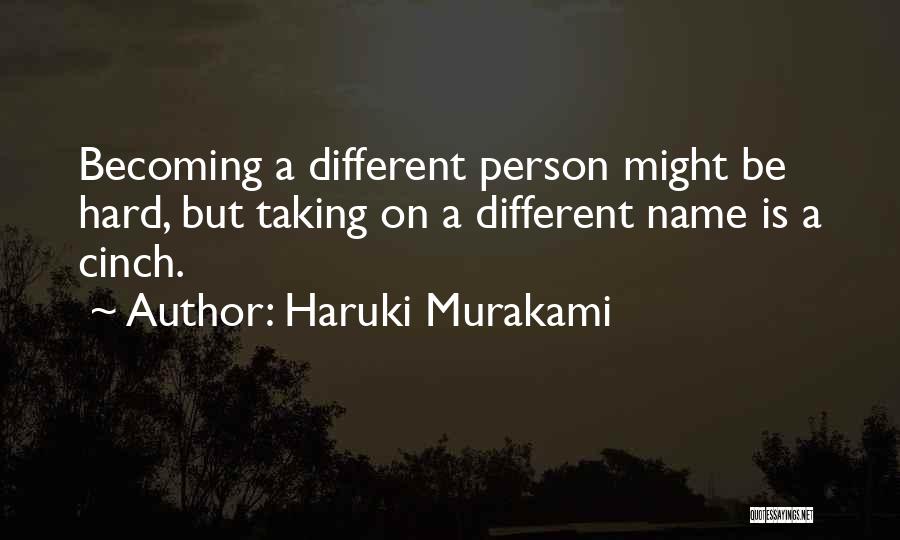 Haruki Murakami Quotes: Becoming A Different Person Might Be Hard, But Taking On A Different Name Is A Cinch.