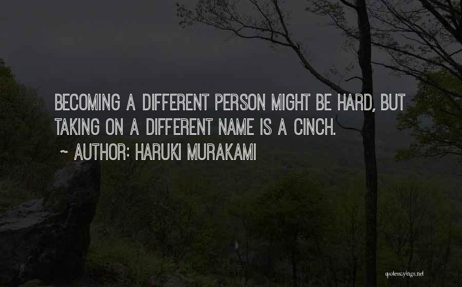 Haruki Murakami Quotes: Becoming A Different Person Might Be Hard, But Taking On A Different Name Is A Cinch.