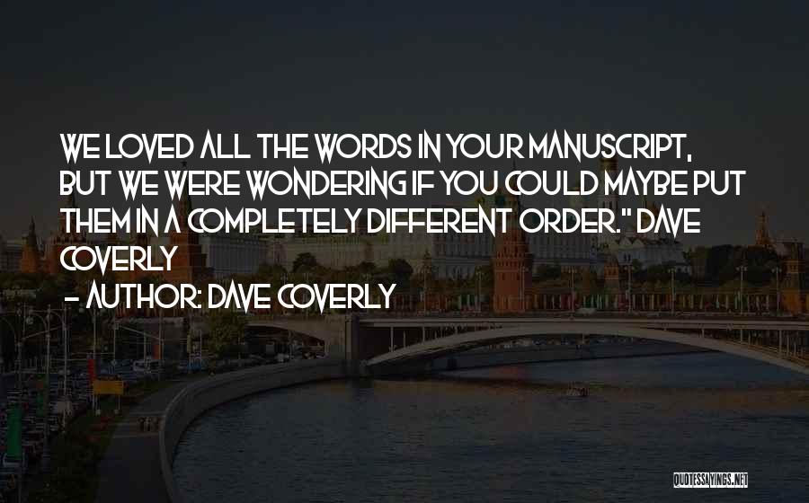 Dave Coverly Quotes: We Loved All The Words In Your Manuscript, But We Were Wondering If You Could Maybe Put Them In A