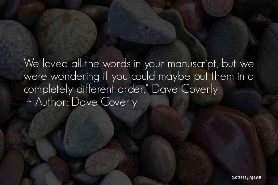 Dave Coverly Quotes: We Loved All The Words In Your Manuscript, But We Were Wondering If You Could Maybe Put Them In A
