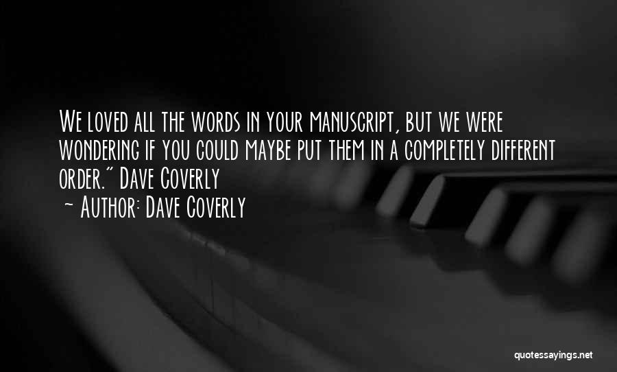 Dave Coverly Quotes: We Loved All The Words In Your Manuscript, But We Were Wondering If You Could Maybe Put Them In A