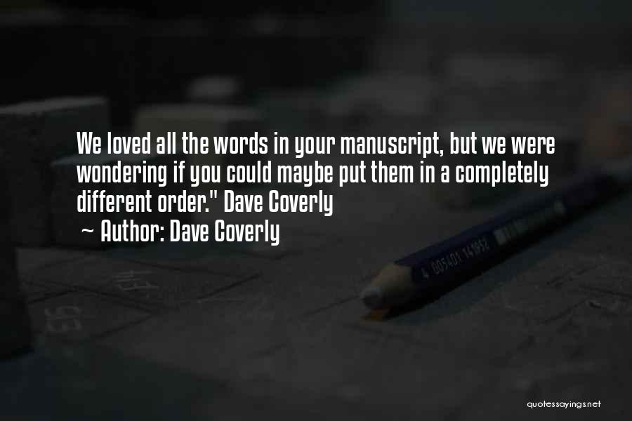 Dave Coverly Quotes: We Loved All The Words In Your Manuscript, But We Were Wondering If You Could Maybe Put Them In A
