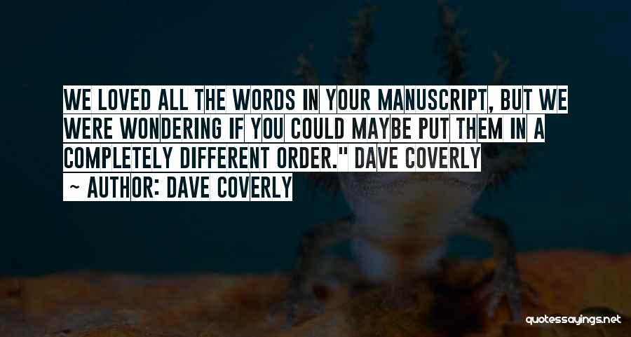 Dave Coverly Quotes: We Loved All The Words In Your Manuscript, But We Were Wondering If You Could Maybe Put Them In A
