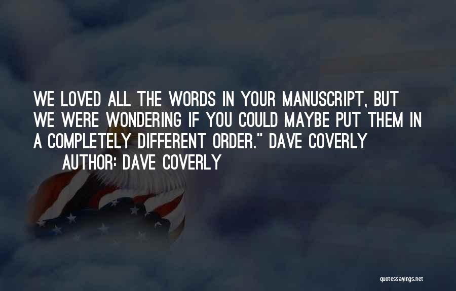 Dave Coverly Quotes: We Loved All The Words In Your Manuscript, But We Were Wondering If You Could Maybe Put Them In A