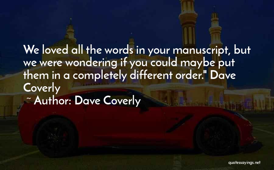 Dave Coverly Quotes: We Loved All The Words In Your Manuscript, But We Were Wondering If You Could Maybe Put Them In A