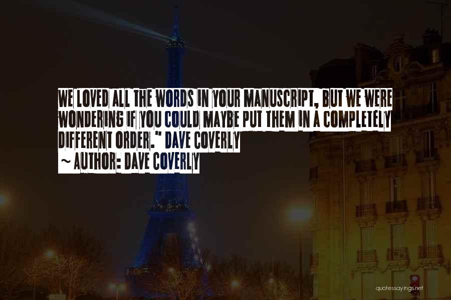 Dave Coverly Quotes: We Loved All The Words In Your Manuscript, But We Were Wondering If You Could Maybe Put Them In A