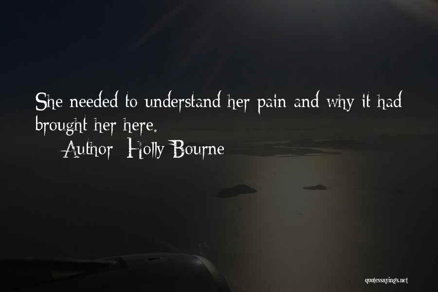 Holly Bourne Quotes: She Needed To Understand Her Pain And Why It Had Brought Her Here.