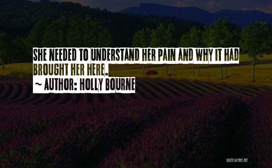 Holly Bourne Quotes: She Needed To Understand Her Pain And Why It Had Brought Her Here.