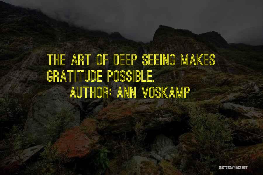 Ann Voskamp Quotes: The Art Of Deep Seeing Makes Gratitude Possible.