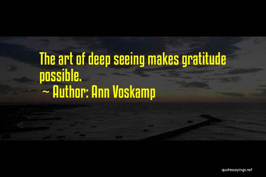 Ann Voskamp Quotes: The Art Of Deep Seeing Makes Gratitude Possible.