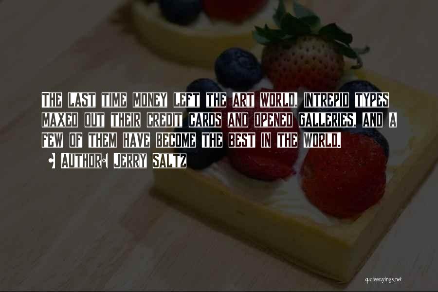 Jerry Saltz Quotes: The Last Time Money Left The Art World, Intrepid Types Maxed Out Their Credit Cards And Opened Galleries, And A