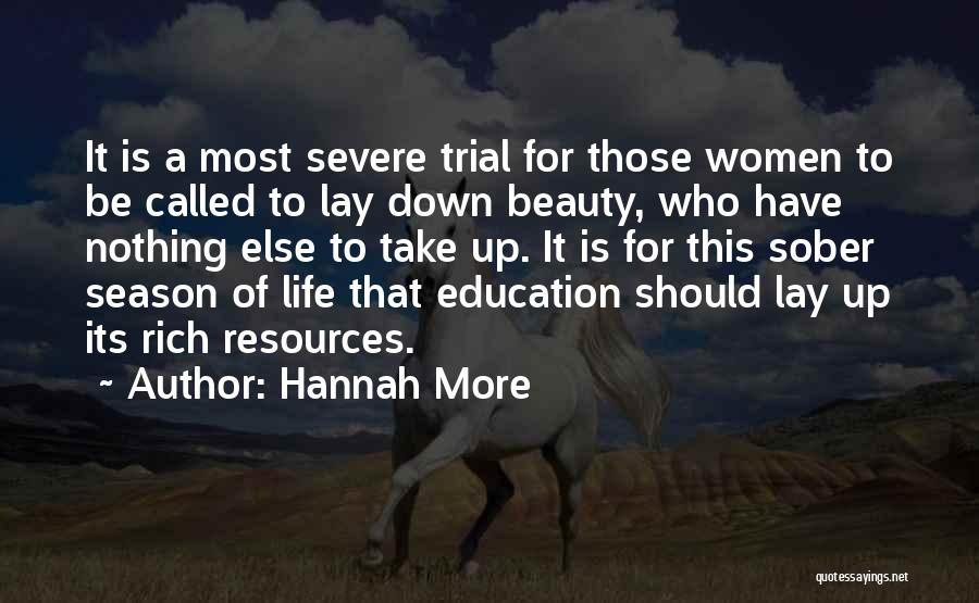 Hannah More Quotes: It Is A Most Severe Trial For Those Women To Be Called To Lay Down Beauty, Who Have Nothing Else