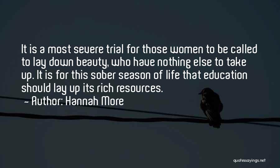 Hannah More Quotes: It Is A Most Severe Trial For Those Women To Be Called To Lay Down Beauty, Who Have Nothing Else