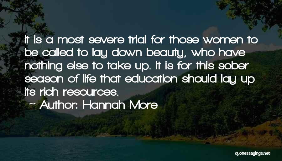 Hannah More Quotes: It Is A Most Severe Trial For Those Women To Be Called To Lay Down Beauty, Who Have Nothing Else