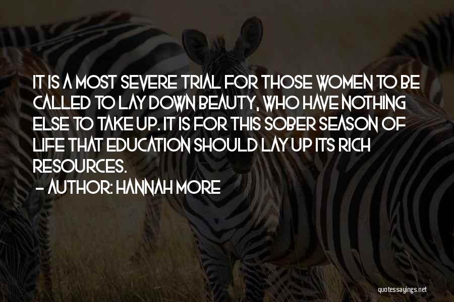 Hannah More Quotes: It Is A Most Severe Trial For Those Women To Be Called To Lay Down Beauty, Who Have Nothing Else
